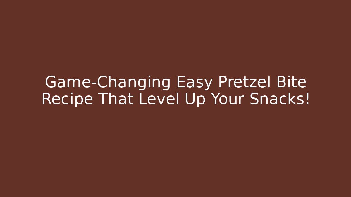 Game-Changing Easy Pretzel Bite Recipe That Level Up Your Snacks!