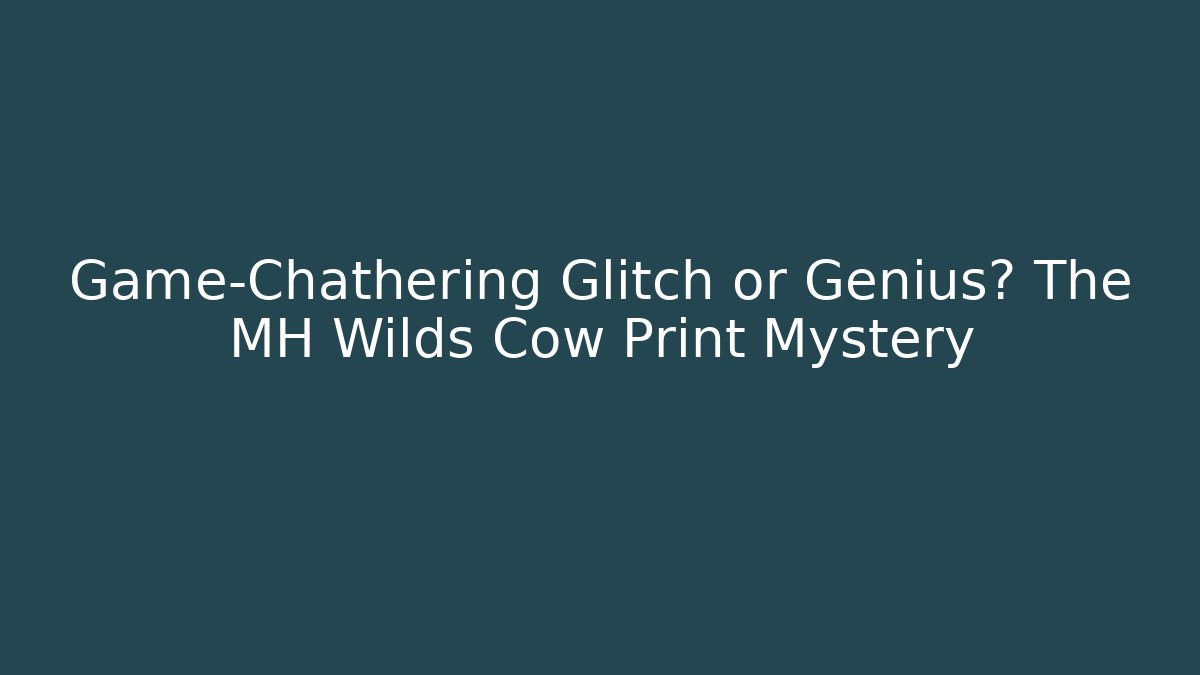 Game-Chathering Glitch or Genius? The MH Wilds Cow Print Mystery