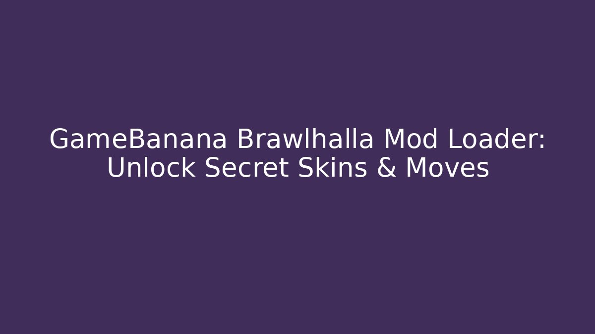 GameBanana Brawlhalla Mod Loader: Unlock Secret Skins & Moves