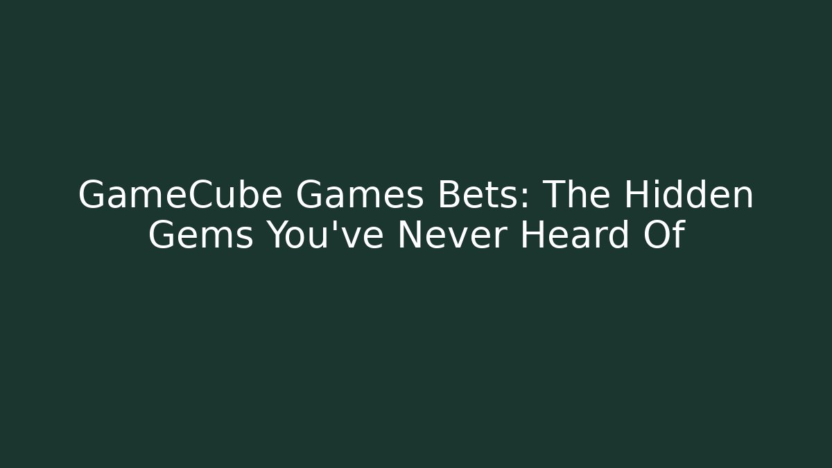 GameCube Games Bets: The Hidden Gems You've Never Heard Of