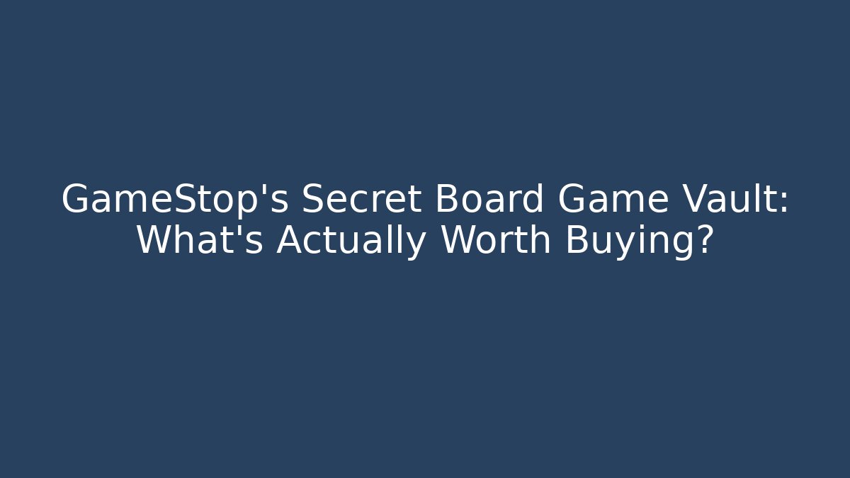 GameStop's Secret Board Game Vault: What's Actually Worth Buying? - Felix Cat Insurance