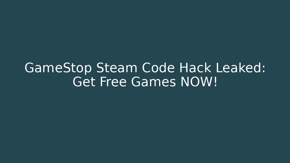 GameStop Steam Code Hack Leaked: Get Free Games NOW! - Felix Cat Insurance