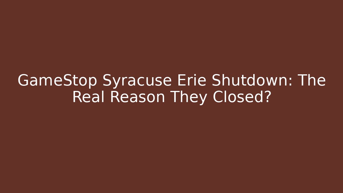 GameStop Syracuse Erie Shutdown: The Real Reason They Closed? - Felix Cat Insurance