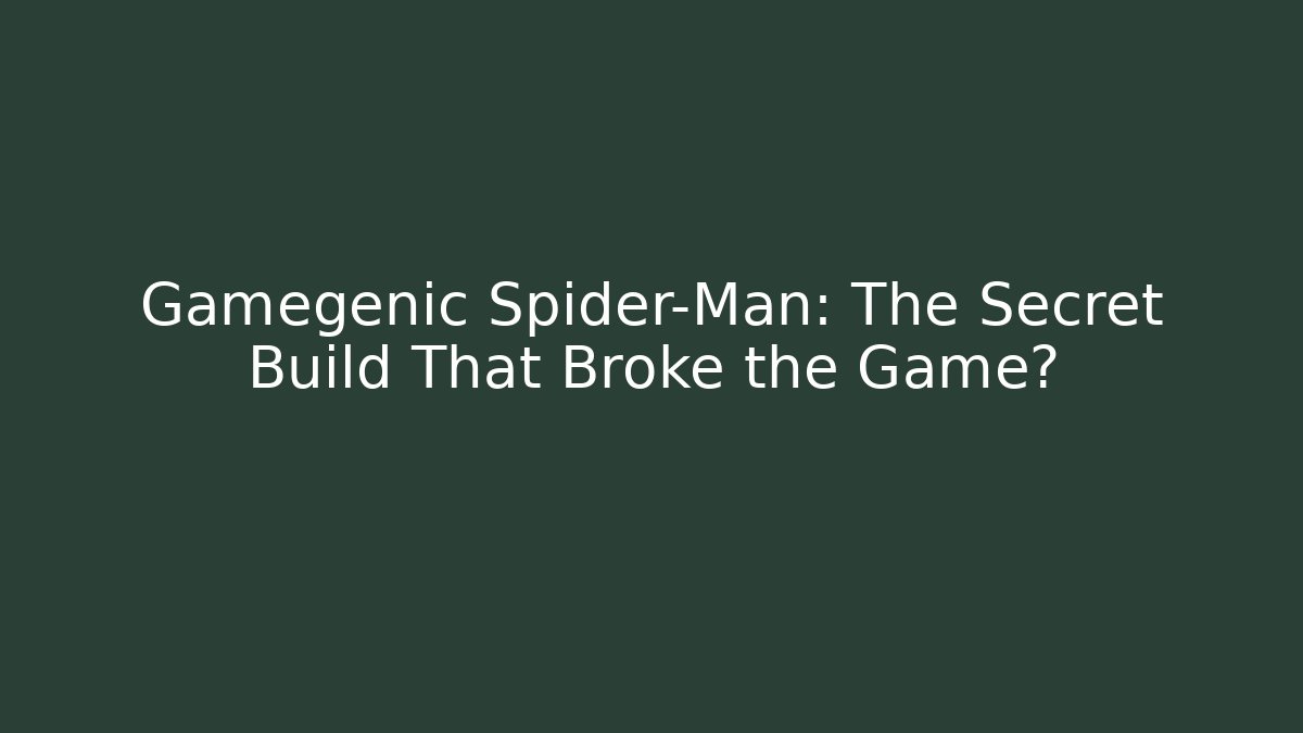 Gamegenic Spider-Man: The Secret Build That Broke the Game?