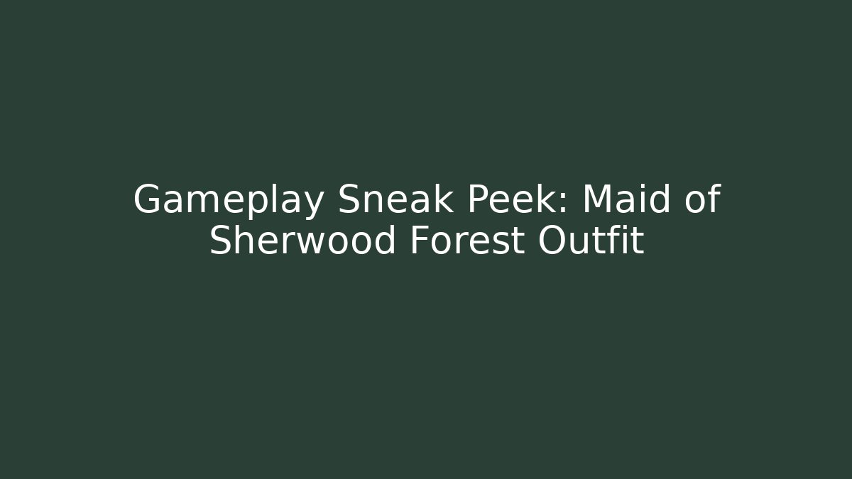 Gameplay Sneak Peek: Maid of Sherwood Forest Outfit