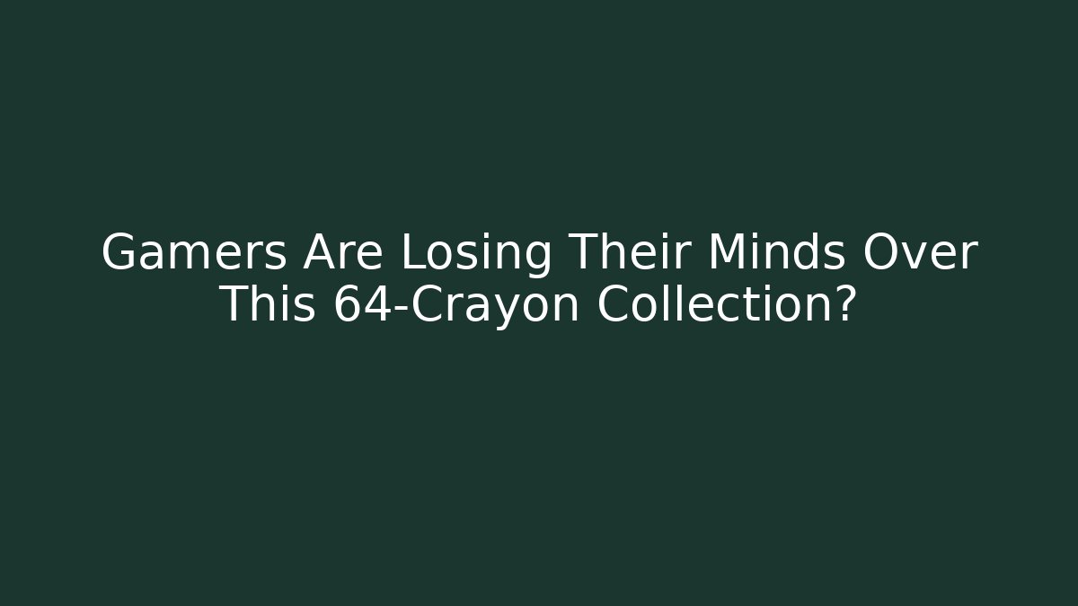 Gamers Are Losing Their Minds Over This 64-Crayon Collection? - Felix Cat Insurance