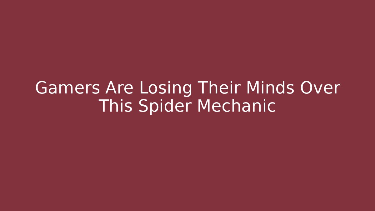 Gamers Are Losing Their Minds Over This Spider Mechanic