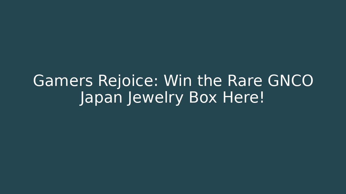 Gamers Rejoice: Win the Rare GNCO Japan Jewelry Box Here! - Felix Cat Insurance
