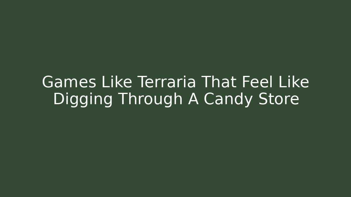 Games Like Terraria That Feel Like Digging Through A Candy Store - Felix Cat Insurance