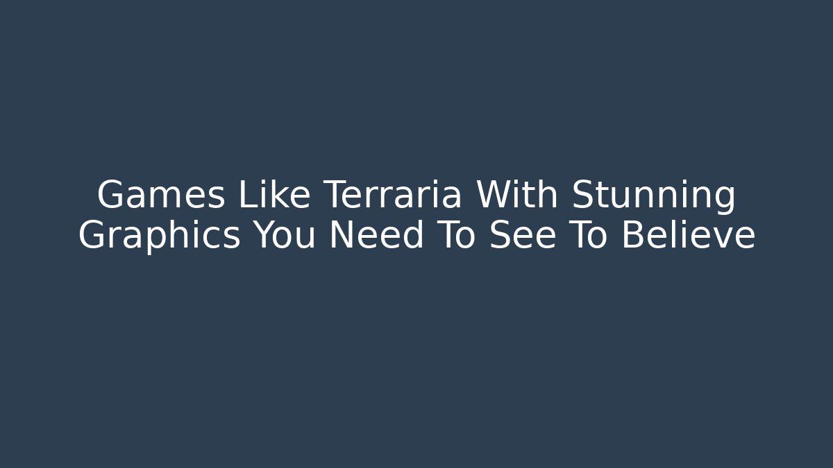 Games Like Terraria With Stunning Graphics You Need To See To Believe