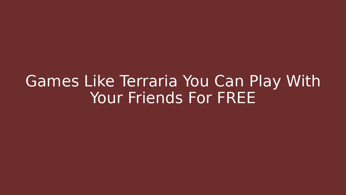 Games Like Terraria You Can Play With Your Friends For FREE
