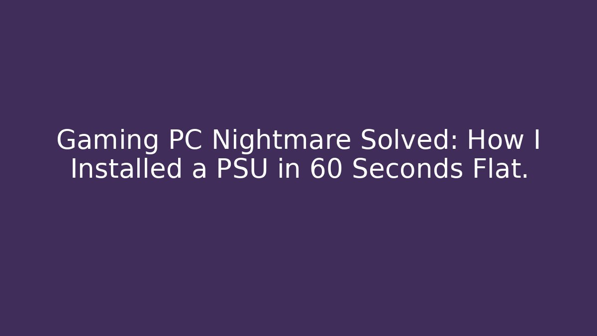 Gaming PC Nightmare Solved: How I Installed a PSU in 60 Seconds Flat. - Felix Cat Insurance
