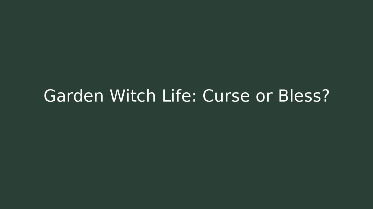 Garden Witch Life: Curse or Bless?