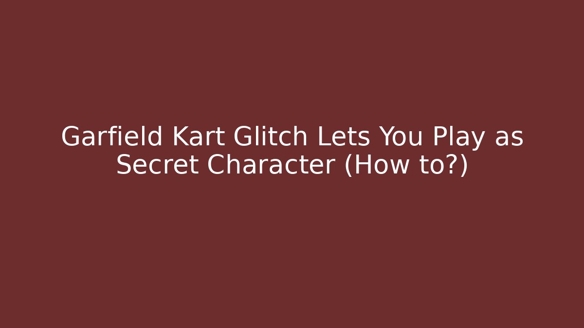 Garfield Kart Glitch Lets You Play as Secret Character (How to?)