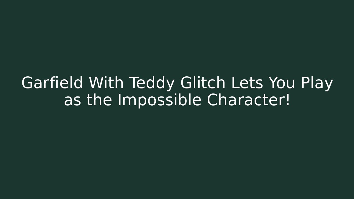 Garfield With Teddy Glitch Lets You Play as the Impossible Character! - Felix Cat Insurance