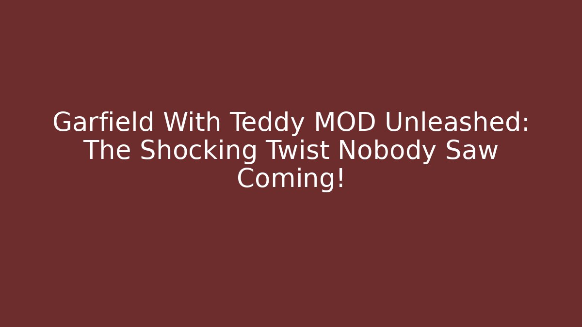 Garfield With Teddy MOD Unleashed: The Shocking Twist Nobody Saw Coming!