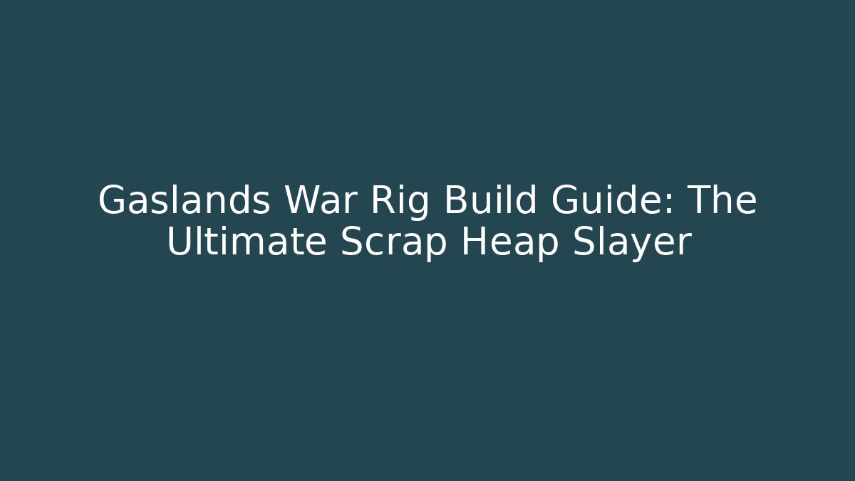 Gaslands War Rig Build Guide: The Ultimate Scrap Heap Slayer