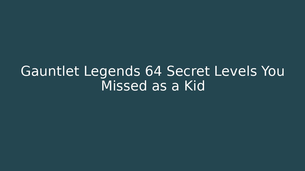 Gauntlet Legends 64 Secret Levels You Missed as a Kid - Felix Cat Insurance