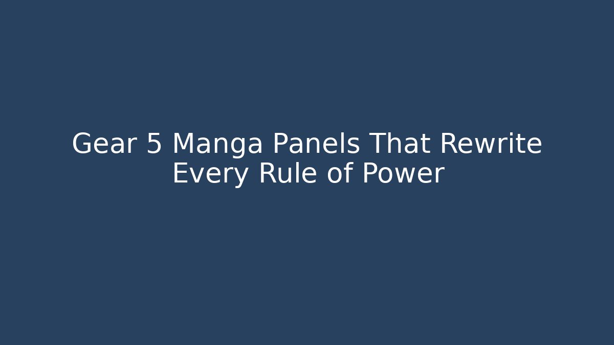 Gear 5 Manga Panels That Rewrite Every Rule of Power - Felix Cat Insurance