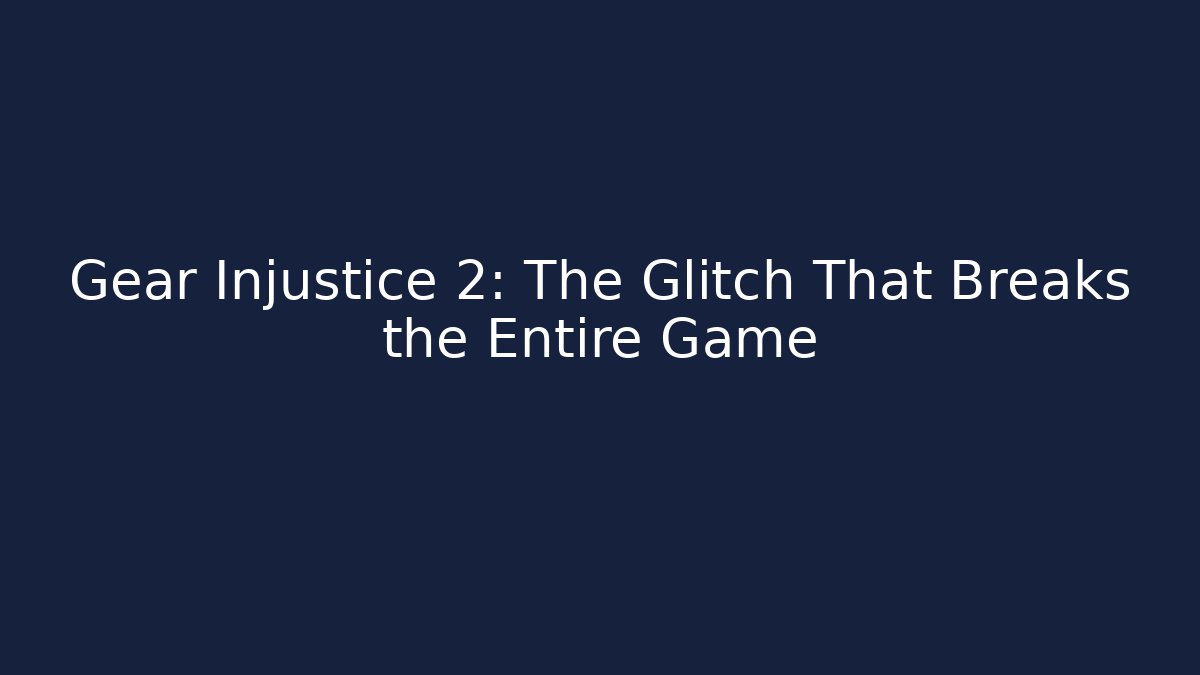 Gear Injustice 2: The Glitch That Breaks the Entire Game
