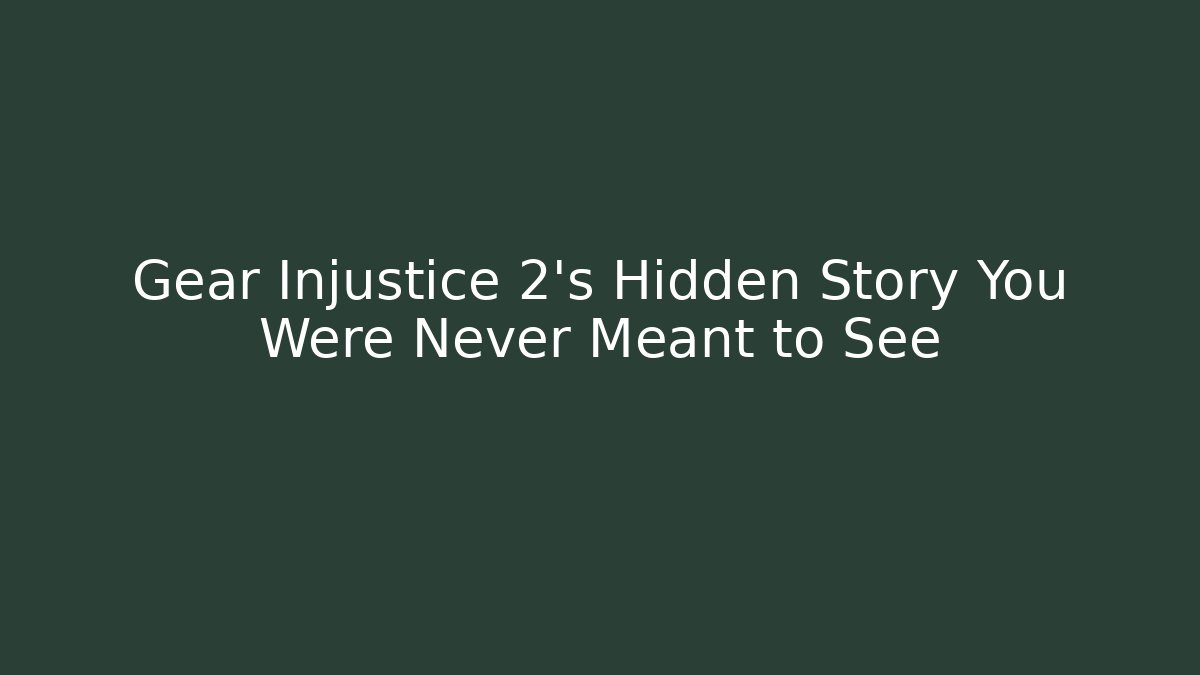Gear Injustice 2’s Hidden Story You Were Never Meant to See