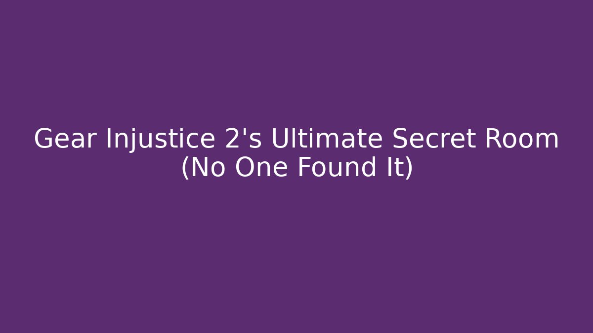 Gear Injustice 2’s Ultimate Secret Room (No One Found It)