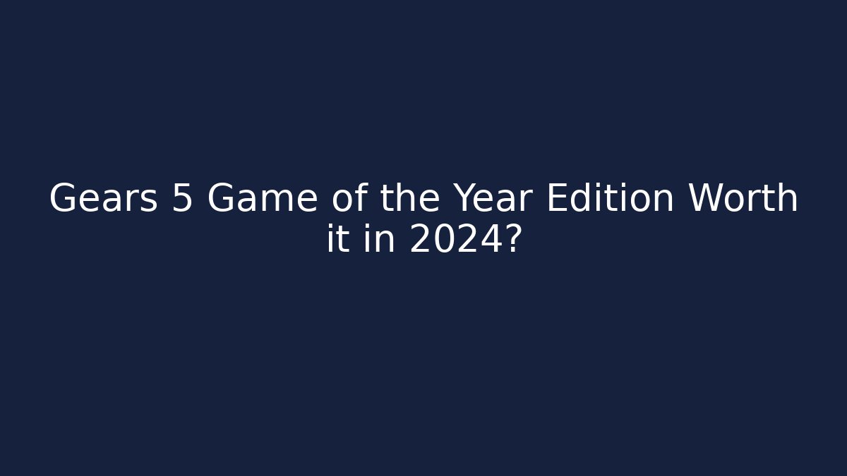 Gears 5 Game of the Year Edition Worth it in 2024?