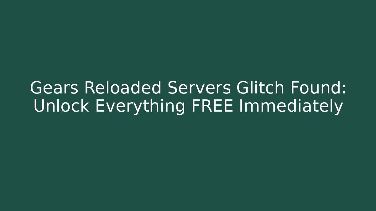 Gears Reloaded Servers Glitch Found: Unlock Everything FREE Immediately - Felix Cat Insurance