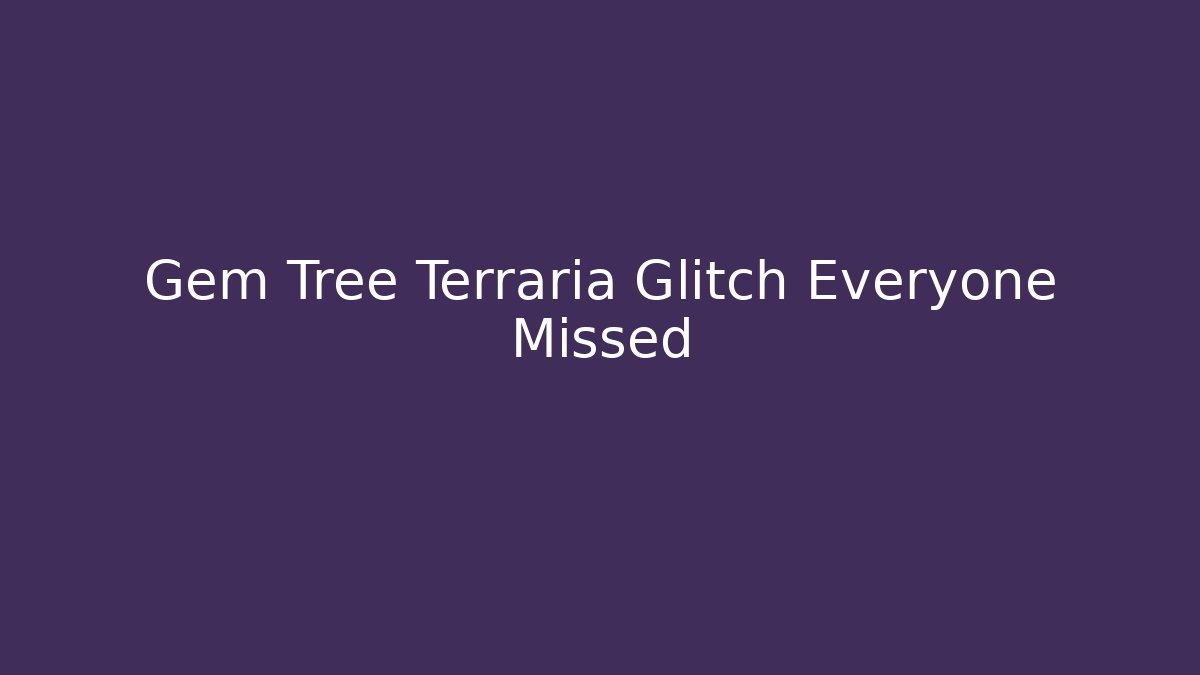 Gem Tree Terraria Glitch Everyone Missed
