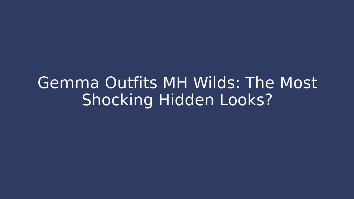 Gemma Outfits MH Wilds: The Most Shocking Hidden Looks?