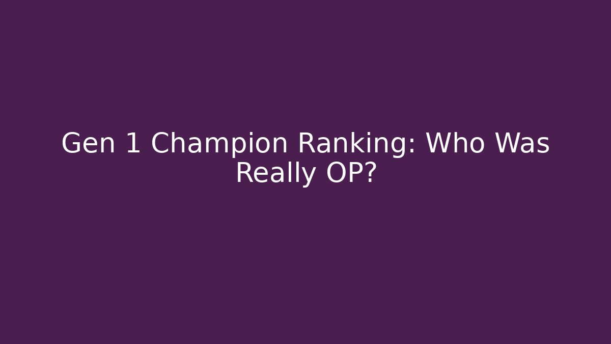 Gen 1 Champion Ranking: Who Was Really OP? - Felix Cat Insurance