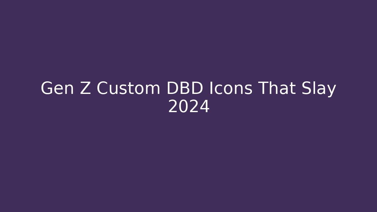 Gen Z Custom DBD Icons That Slay 2024