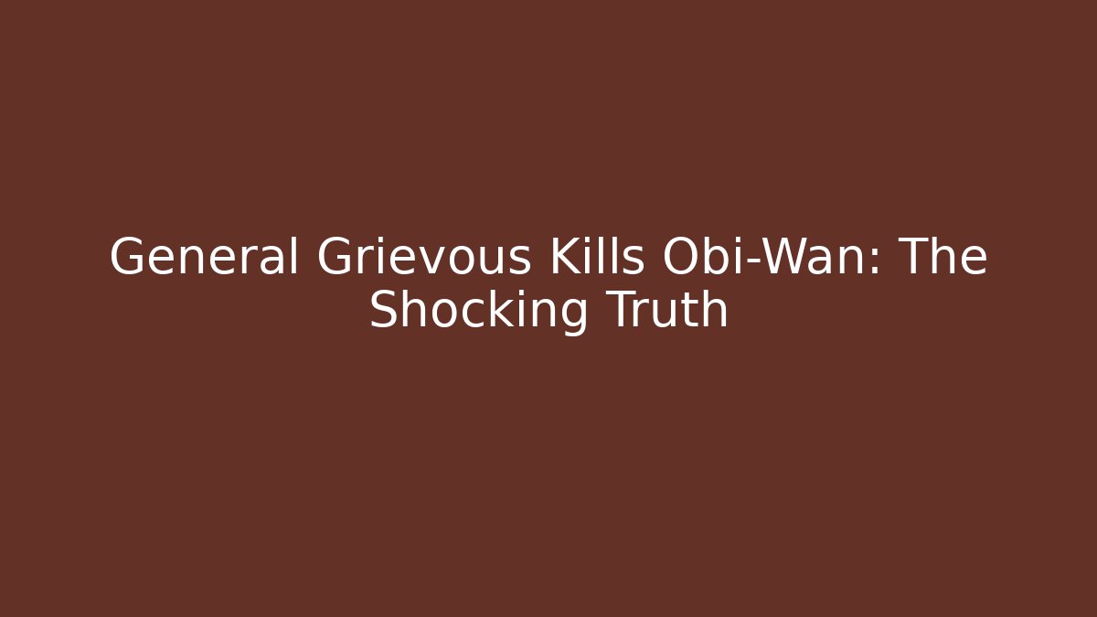 General Grievous Kills Obi-Wan: The Shocking Truth - Felix Cat Insurance