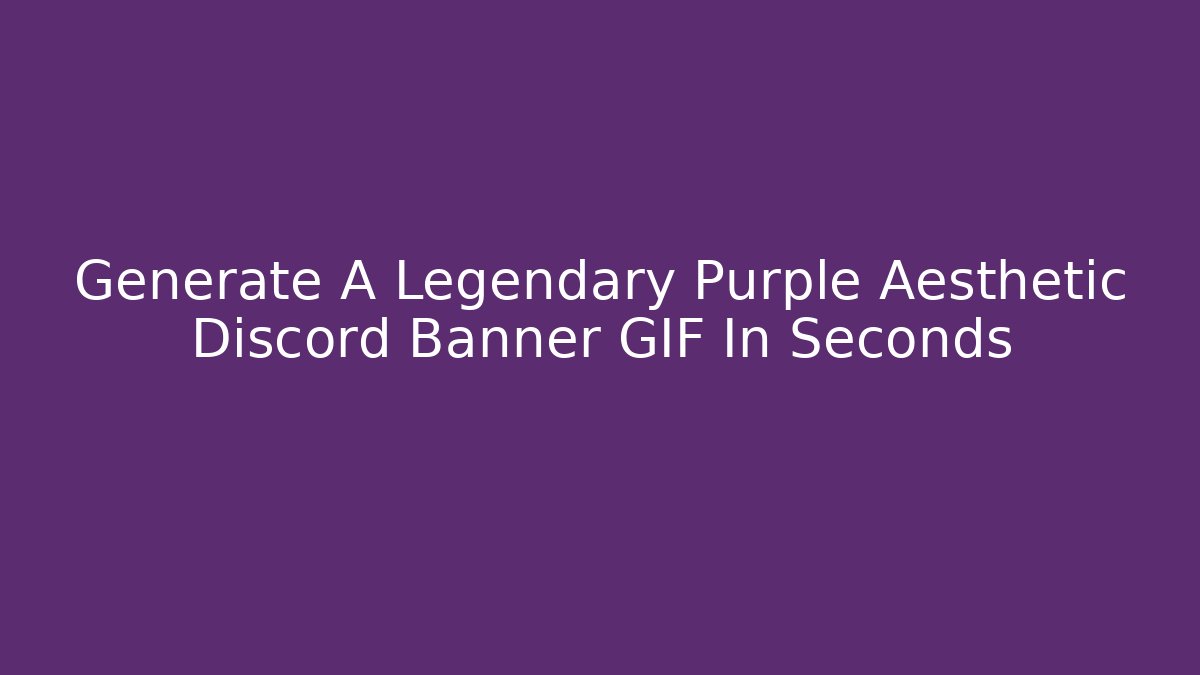 Generate A Legendary Purple Aesthetic Discord Banner GIF In Seconds