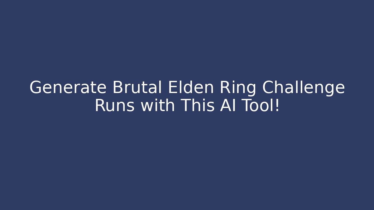 Generate Brutal Elden Ring Challenge Runs with This AI Tool!