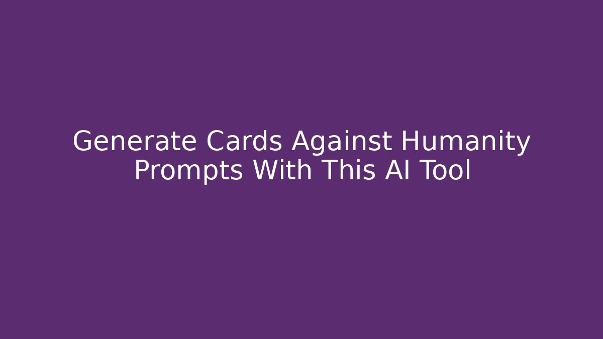Generate Cards Against Humanity Prompts With This AI Tool