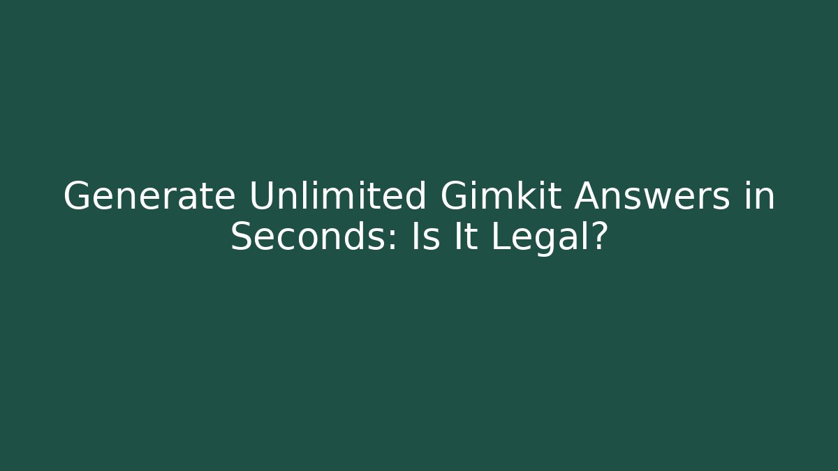 Generate Unlimited Gimkit Answers in Seconds: Is It Legal?