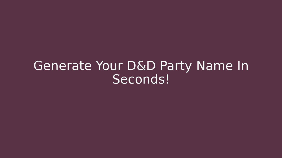 Generate Your D&D Party Name In Seconds!
