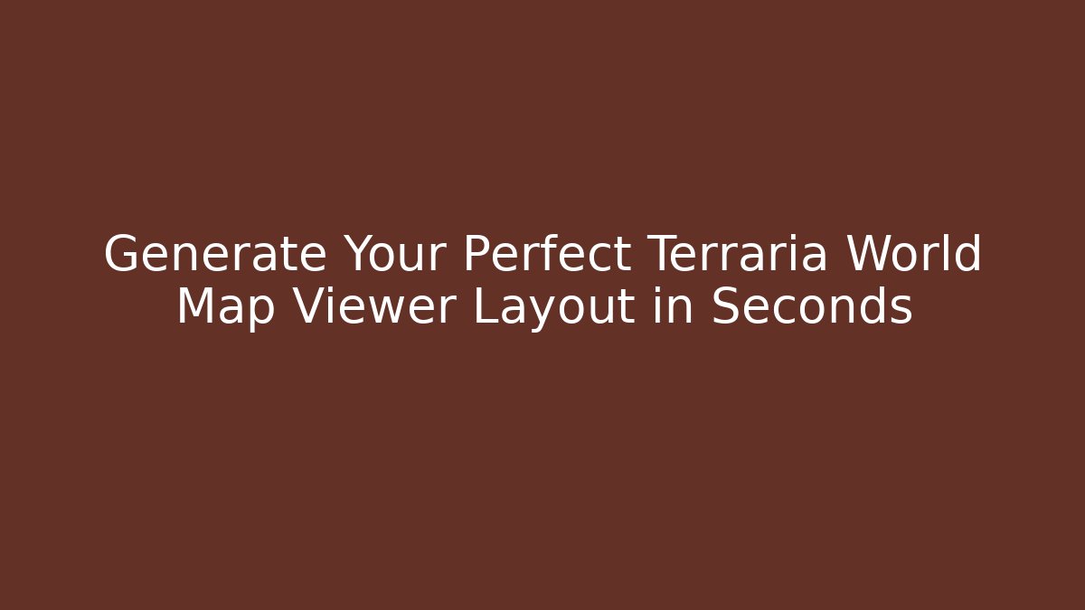 Generate Your Perfect Terraria World Map Viewer Layout in Seconds