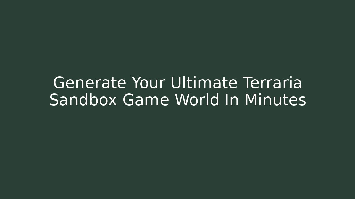 Generate Your Ultimate Terraria Sandbox Game World In Minutes