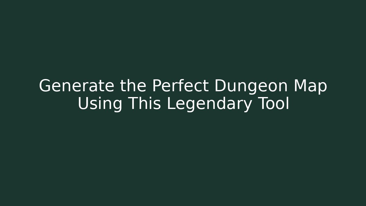 Generate the Perfect Dungeon Map Using This Legendary Tool