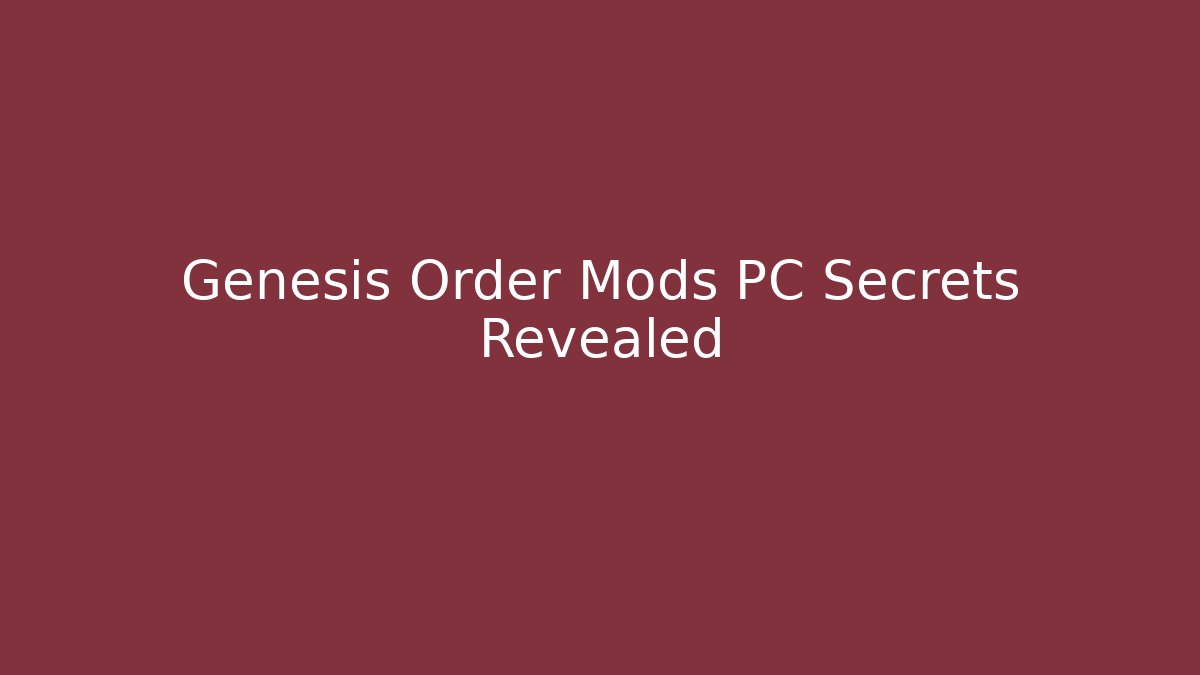 Genesis Order Mods PC Secrets Revealed - Felix Cat Insurance
