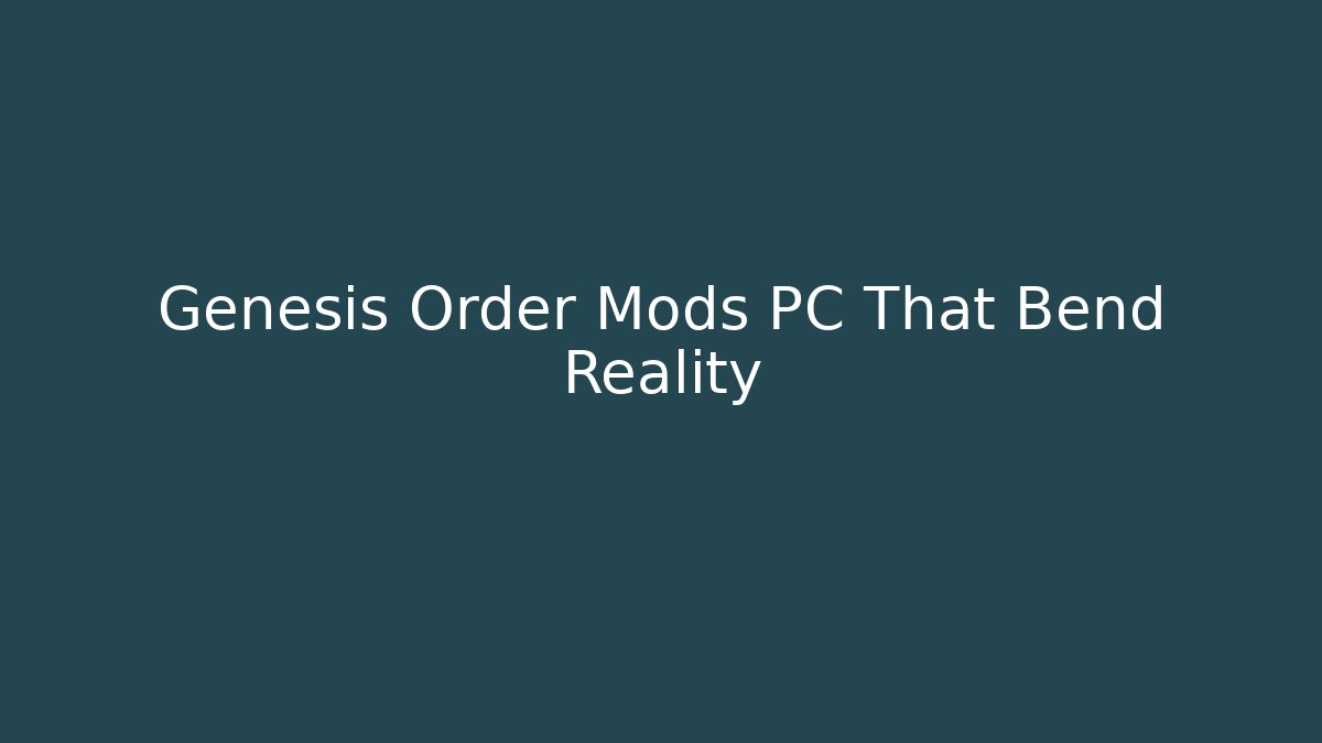Genesis Order Mods PC That Bend Reality