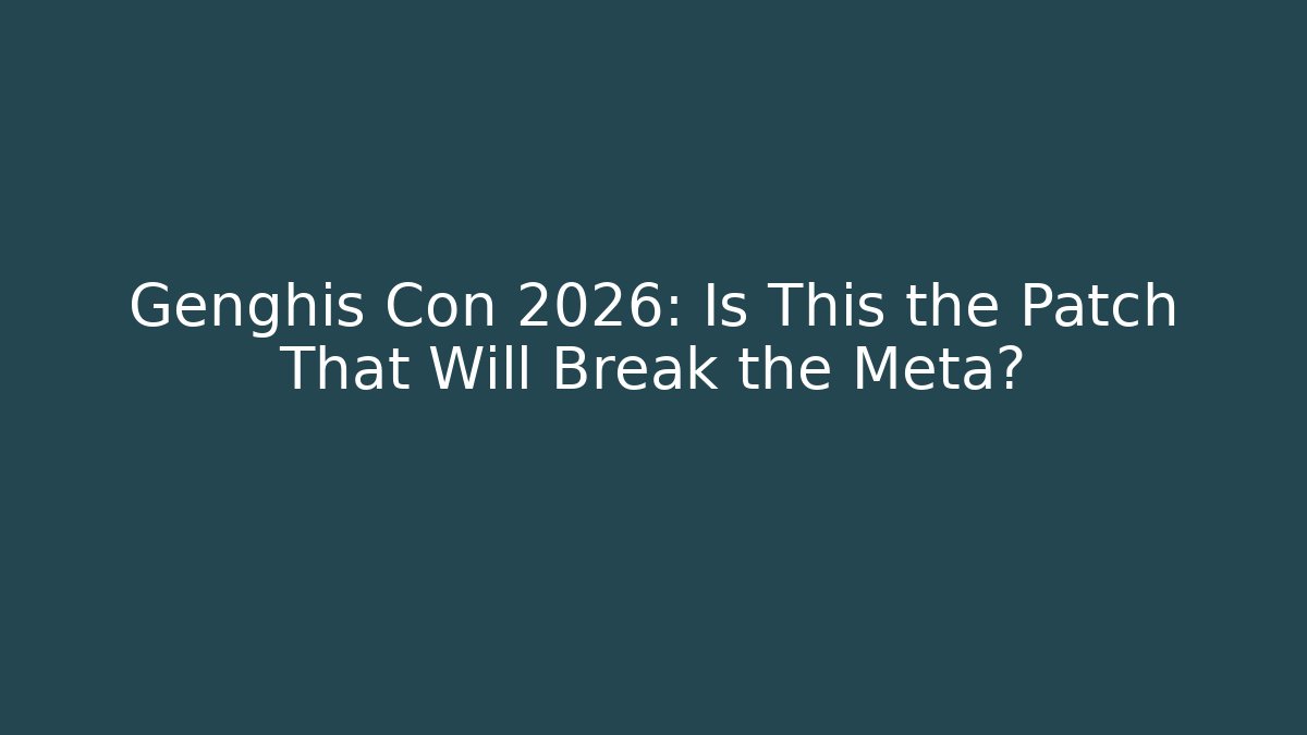 Genghis Con 2026: Is This the Patch That Will Break the Meta?