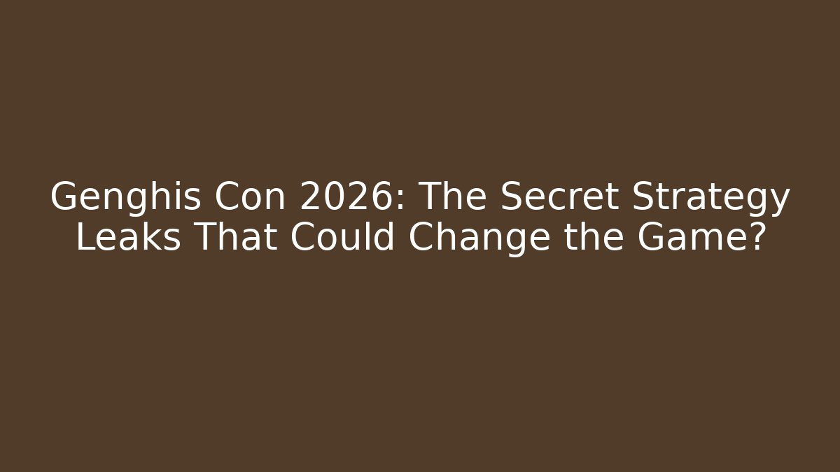 Genghis Con 2026: The Secret Strategy Leaks That Could Change the Game?