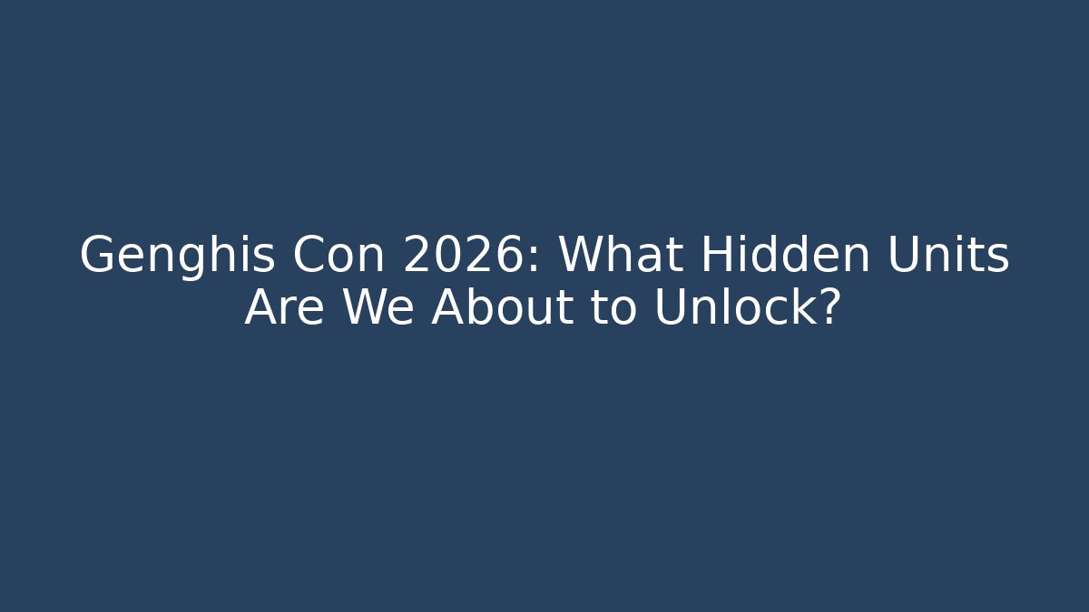Genghis Con 2026: What Hidden Units Are We About to Unlock?