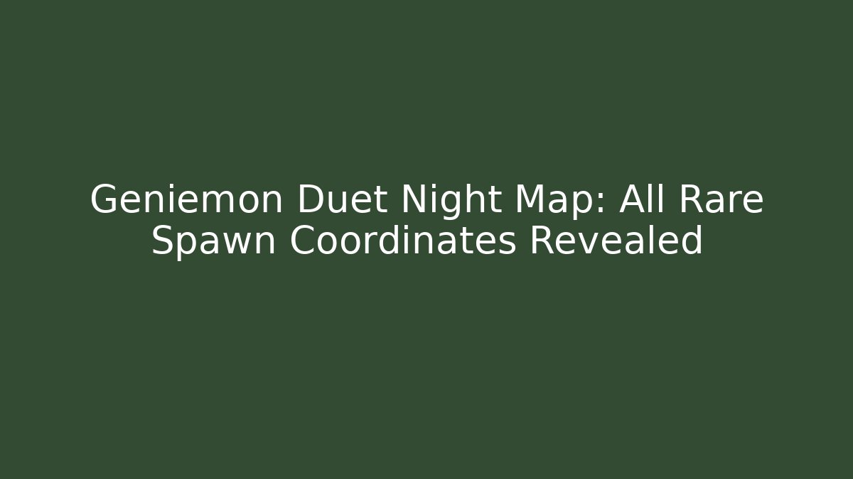 Geniemon Duet Night Map: All Rare Spawn Coordinates Revealed - Felix Cat Insurance