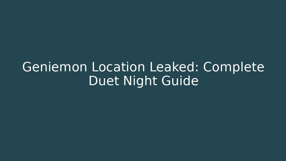 Geniemon Location Leaked: Complete Duet Night Guide