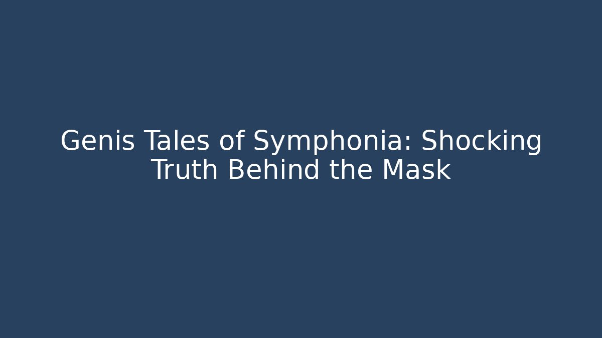 Genis Tales of Symphonia: Shocking Truth Behind the Mask