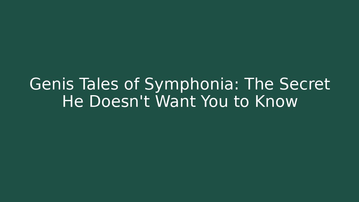 Genis Tales of Symphonia: The Secret He Doesn't Want You to Know